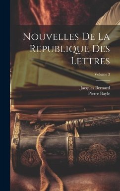 Nouvelles De La Republique Des Lettres; Volume 3 - Bayle, Pierre; Bernard, Jacques