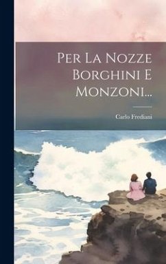 Per La Nozze Borghini E Monzoni... - Frediani, Carlo
