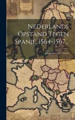 Nederlands Opstand Tegen Spanje, 1564-1567... - Vloten, Johannes Van