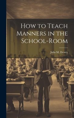 How to Teach Manners in the School-Room - Dewey, Julia M.