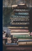 Nouveau Recueil D'ouvrages Anonymes Et Pseudonymes