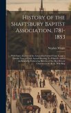 History of the Shaftsbury Baptist Association, 1781-1853: With Some Account of the Association Formed From It, and a Tabular View of Their Annual Meet