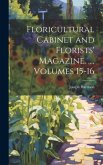 Floricultural Cabinet and Florists' Magazine. ..., Volumes 15-16