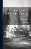 Bishop Chase's Reminiscences: An Autobiography; Volume 1