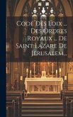 Code Des Loix ... Des Ordres Royaux ... De Saint Lazare De Jerusalem...