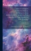 On A German Astronomico-astrological Manuscript, And On The Origin Of The Signs Of The Zodiac: Communicated To The Society Of Antiquities