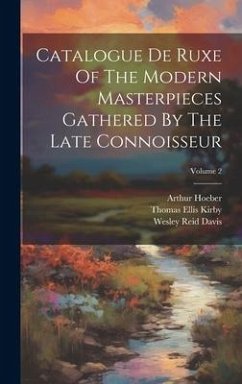 Catalogue De Ruxe Of The Modern Masterpieces Gathered By The Late Connoisseur; Volume 2 - Stewart, William H.; Hoeber, Arthur