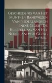 Geschiedenis Van Het Munt- En Bankwezen Van Nederlandsch Indië, Sedert De Herstelling Van Het Nederlandsch Gezag In 1816...