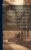 Historical Sketch Of The College Of The Holy Cross, Worcester, Massachusetts, 1843-83