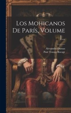 Los Mohicanos De París, Volume 1... - Dumas, Alexandre