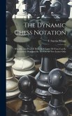 The Dynamic Chess Notation: Whereby Any Possible Move In A Game Of Chess Can Be Accurately Described By The Use Of Two Letters Only