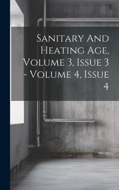 Sanitary And Heating Age, Volume 3, Issue 3 - Volume 4, Issue 4 - Anonymous