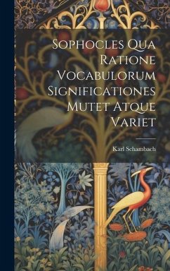 Cover Sophocles Qua Ratione Vocabulorum Significationes Mutet Atque Variet