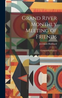 Grand River Monthly Meeting of Friends: Composed of Indians - Hubbard, Jeremiah