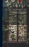 A Dictionary of Anecdotes: Chiefly Historical, and Illustrative of Characters and Events, Ancient and Modern; Volume 2