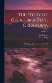 The Story of Oklahoma City, Oklahoma: &quote;the Biggest Little City in the World&quote;; Volume 1