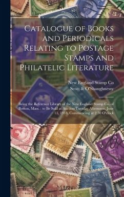 Catalogue of Books and Periodicals Relating to Postage Stamps and Philatelic Literature: Being the Reference Library of the New England Stamp Co. of B