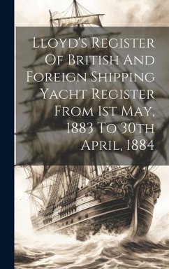 Lloyd's Register Of British And Foreign Shipping Yacht Register From 1st May, 1883 To 30th April, 1884 - Anonymous