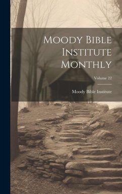 Moody Bible Institute Monthly; Volume 22 - Institute, Moody Bible