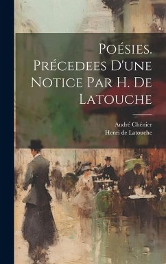 Poésies. Précedees d'une notice par H. de Latouche - Chénier, André; Latouche, Henri De