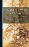 A Brief History of Mathematics: An Authorized Translation of Dr. Karl Fink's Geschichte Der Elementar-Mathematik