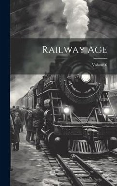 Railway Age; Volume 6 - Anonymous