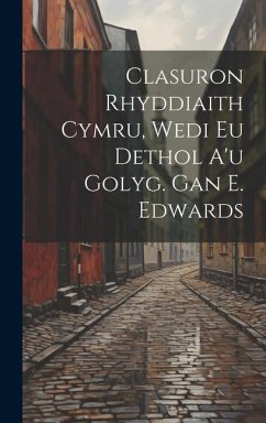 Clasuron Rhyddiaith Cymru, Wedi Eu Dethol A'u Golyg. Gan E. Edwards - Anonymous