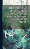 Recherches Sur Les Facteurs De Clavecins Et Les Luthiers D'anvers Depuis Le 16e Siècle...