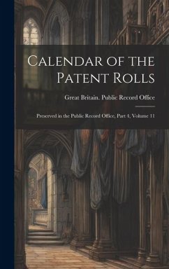 Calendar of the Patent Rolls: Preserved in the Public Record Office, Part 4, volume 11