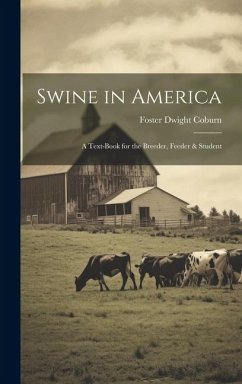 Swine in America: A Text-Book for the Breeder, Feeder & Student - Coburn, Foster Dwight
