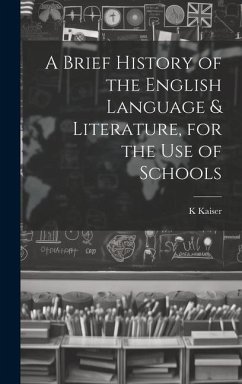 A Brief History of the English Language & Literature, for the Use of Schools - Kaiser, K.