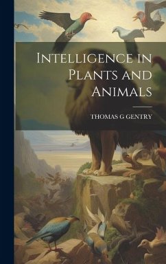 Intelligence in Plants and Animals - Gentry, Thomas G.