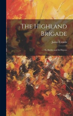 Cover The Highland Brigade: Its Battles and Its Heroes