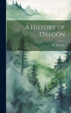 A History of Oregon - Gray, W. H.