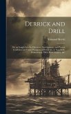 Derrick and Drill: Or, an Insight Into the Discovery, Development, and Present Condition and Future Prospects of Petroleum, in New York,