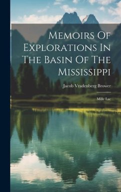 Memoirs Of Explorations In The Basin Of The Mississippi: Mille Lac - Brower, Jacob Vradenberg