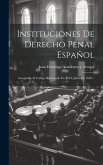 Instituciones De Derecho Penal Español: Arregladas Al Código Reformado En 30 De Junio De 1850...