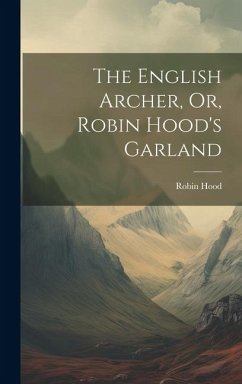 The English Archer, Or, Robin Hood's Garland - Hood, Robin