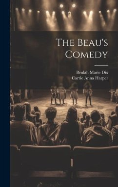 The Beau's Comedy - Dix, Beulah Marie; Harper, Carrie Anna