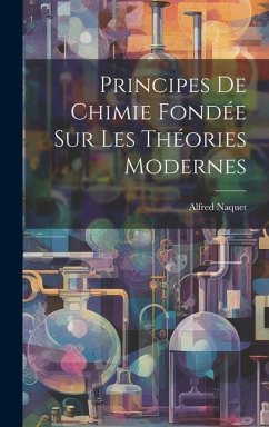 Principes De Chimie Fondée Sur Les Théories Modernes - Naquet, Alfred