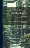 The Profession of Bookselling: A Handbook of Practical Hints for the Apprentice and Bookseller, Part 2