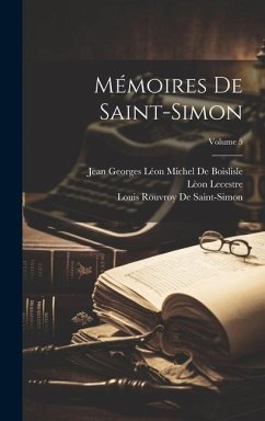 Mémoires De Saint-Simon; Volume 5 - Lecestre, Lèon; De Saint-Simon, Louis Rouvroy; de Boislisle, Jean Georges Léon Michel