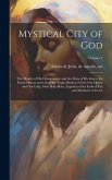 Mystical City of God: The Miracle of His Omnipotence and the Abyss of His Grace; the Divine History and Life of the Virgin Mother of God, Ou