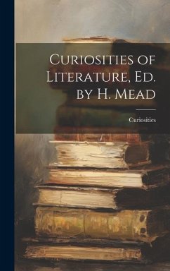 Curiosities of Literature, Ed. by H. Mead - Curiosities
