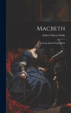 Macbeth: A Warning Against Superstition - Noble, Esther Gideon