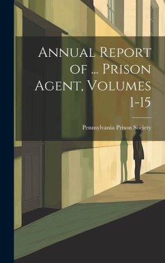 Annual Report of ... Prison Agent, Volumes 1-15