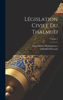 Législation Civile Du Thalmud; Volume 1 - Rabbinowicz, Israel Michel; French, Talmud