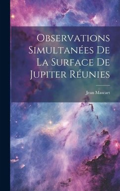 Observations Simultanées De La Surface De Jupiter Réunies - Mascart, Jean