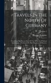 Travels In The North Of Germany: Describing The Present State Of The Social And Political Institutions ... Particularly In The Kingdom Of Hanover; Vol