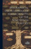 Biographical Encyclopedia of Massachusetts of the Nineteenth Century; Volume 2